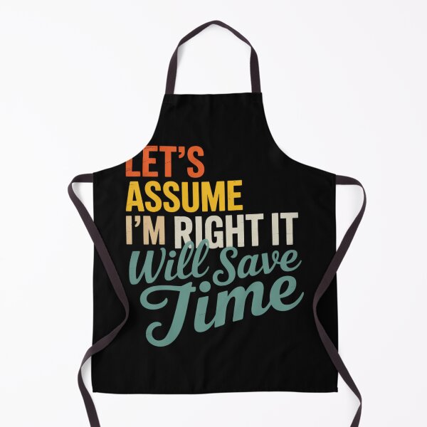 Item preview, Let_s Assume I_m Right It Will Save Time designed and sold by sterabamineh.