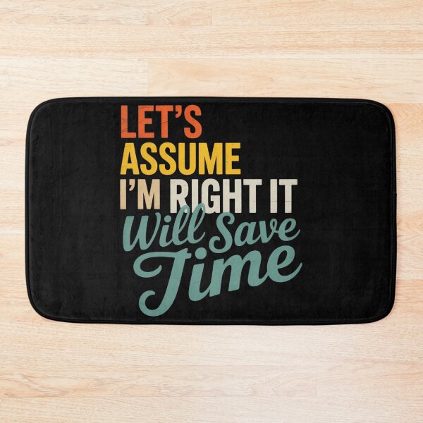 Item preview, Let_s Assume I_m Right It Will Save Time designed and sold by sterabamineh.