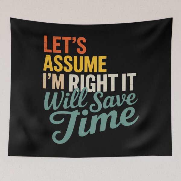 Item preview, Let_s Assume I_m Right It Will Save Time designed and sold by sterabamineh.