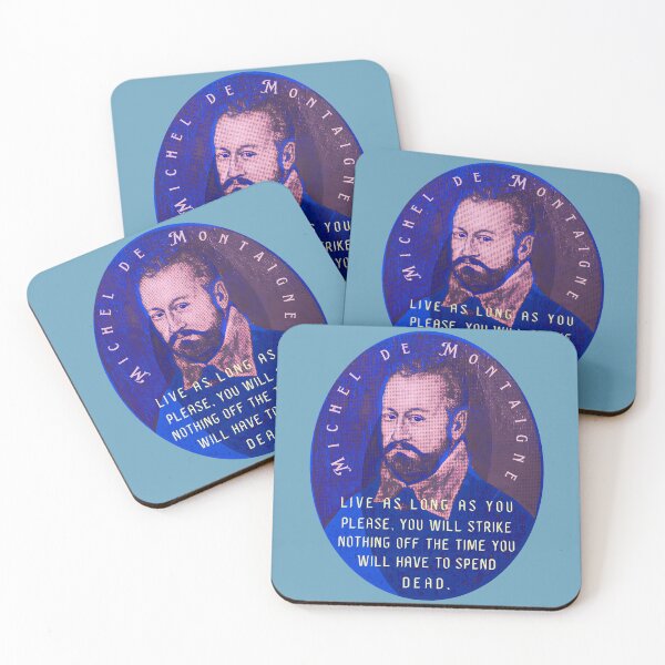 Item preview, Michel de Montaigne quote: Live as long as you please, you will strike nothing off the time you will have to spend dead. designed and sold by artbleed.