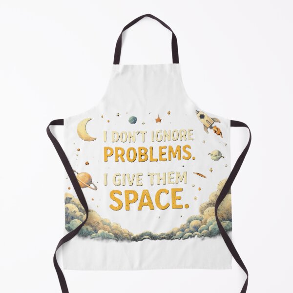 Item preview, i don't ignore problems. i give them space. designed and sold by Shop-Pi.