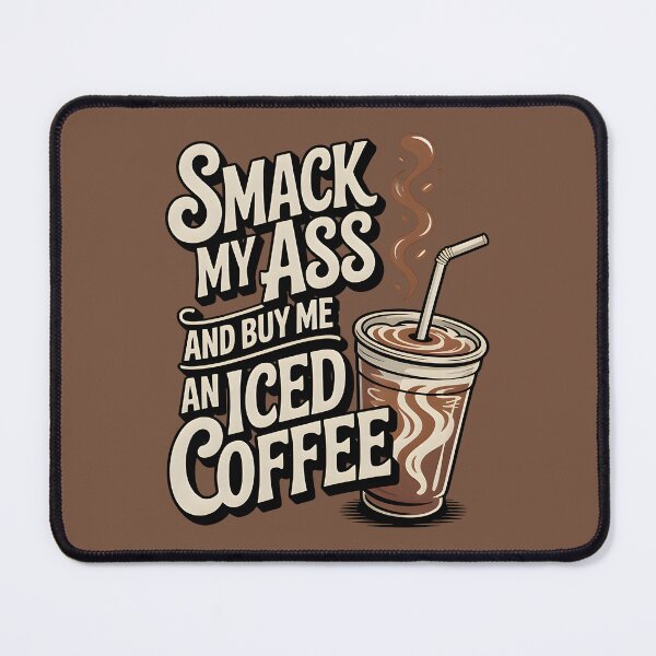 Item preview, Smack My Ass and Buy Me an Iced Coffee designed and sold by Millsoft.