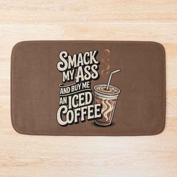 Item preview, Smack My Ass and Buy Me an Iced Coffee designed and sold by Millsoft.