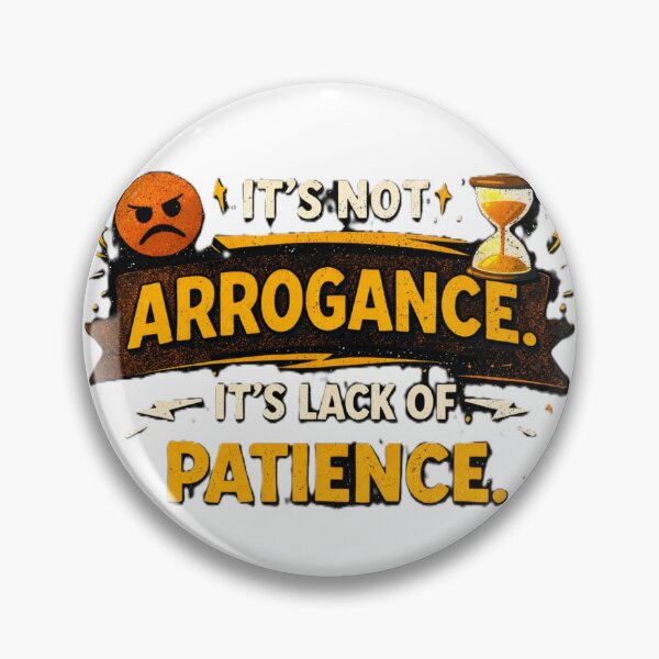 Item preview, it's not arrogance. it's lack of patience. designed and sold by Shop-Pi.