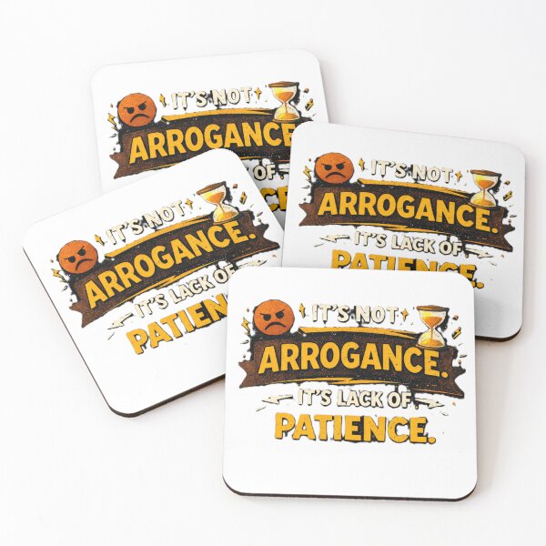 Item preview, it's not arrogance. it's lack of patience. designed and sold by Shop-Pi.