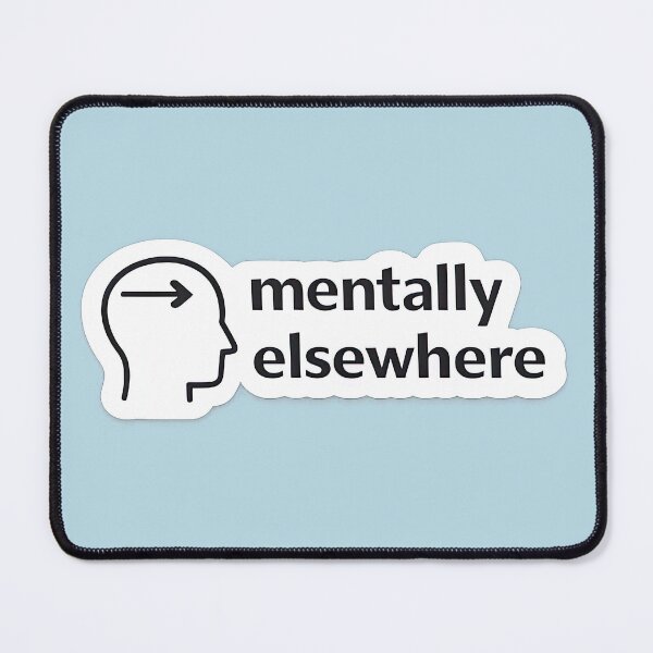 Item preview, Mentally Elsewhere Relatable Mood Meme designed and sold by Retr0Tshirts.