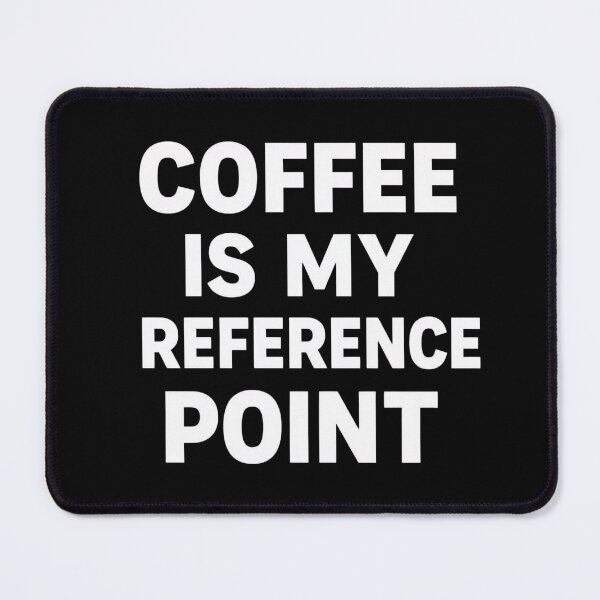 Item preview, Coffee Is My Reference Point In Life designed and sold by Katzpy.