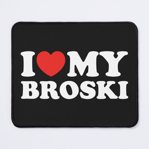 Item preview, I Love My Broski designed and sold by shitpostee.