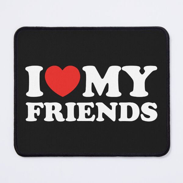 Item preview, I Love My Friends designed and sold by shitpostee.