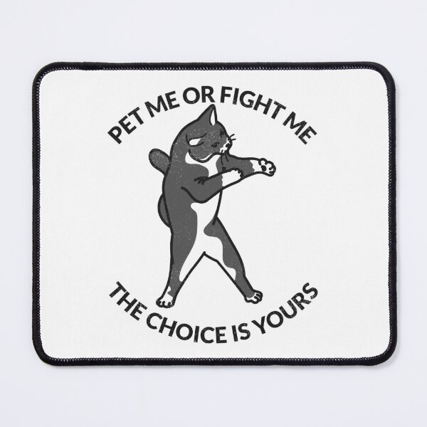 Item preview, Pet me or fight me the choice is yours, Cat lover, Cat mom, Cat Dad, Fighting Cat, Sassy Cat designed and sold by BriAngelaBubbleDesigns.