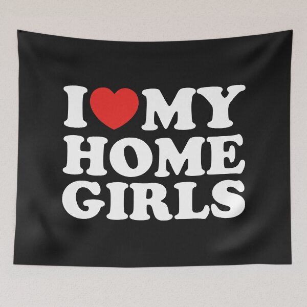 Item preview, I Love My Home Girls designed and sold by shitpostee.