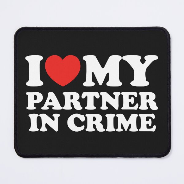 Item preview, I Love My Partner in Crime designed and sold by shitpostee.