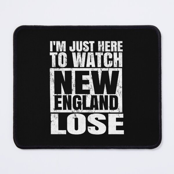 Item preview, I'm Just Here To Watch New England Lose. designed and sold by EunsooLee.