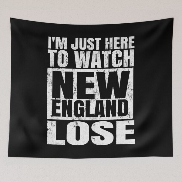 Item preview, I'm Just Here To Watch New England Lose. designed and sold by EunsooLee.