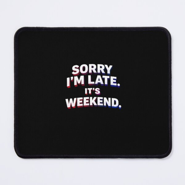 Item preview, Sorry I’m Late It’s Weekend | Funny Weekend Quote Shirt designed and sold by Timeless Junction.