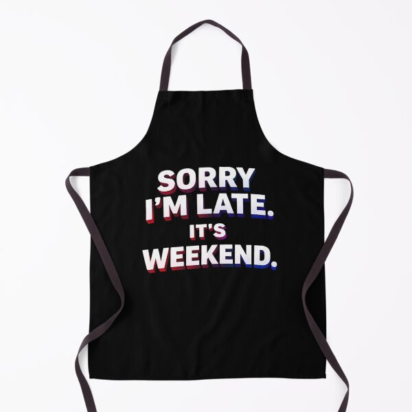 Item preview, Sorry I’m Late It’s Weekend | Funny Weekend Quote Shirt designed and sold by Timeless Junction.