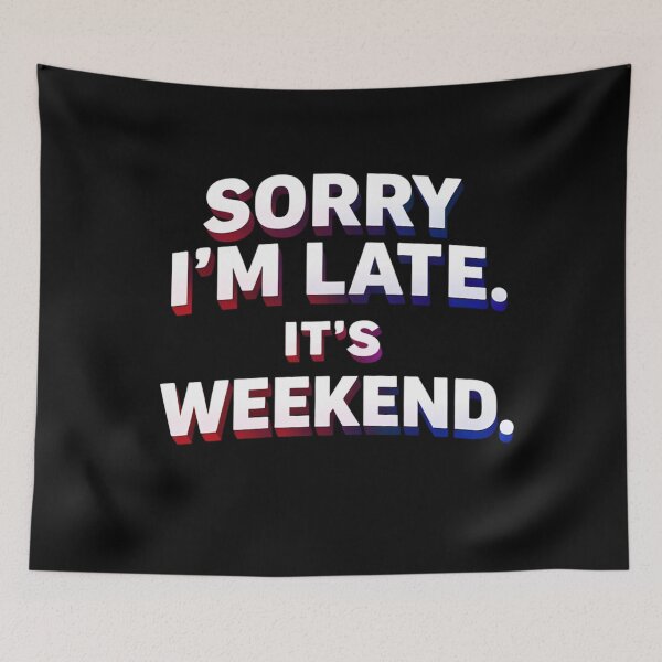 Item preview, Sorry I’m Late It’s Weekend | Funny Weekend Quote Shirt designed and sold by Timeless Junction.