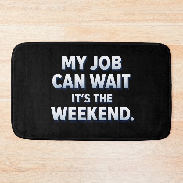 Item preview, My Job Can Wait It’s The Weekend | Funny Work Weekend Quote designed and sold by Timeless Junction.
