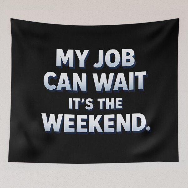 Item preview, My Job Can Wait It’s The Weekend | Funny Work Weekend Quote designed and sold by Timeless Junction.