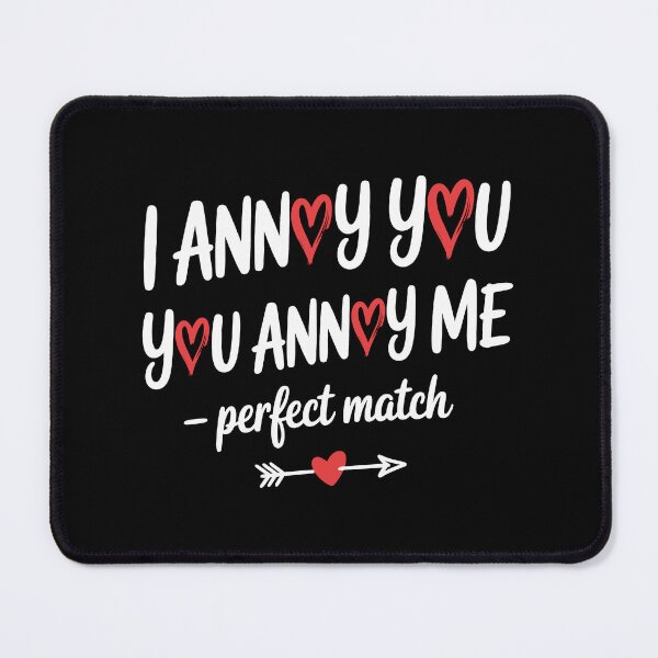 Item preview, I Annoy You You Annoy Me – Perfect Match | Funny Valentine Love Quote Typography Design designed and sold by Slaw-Creation.