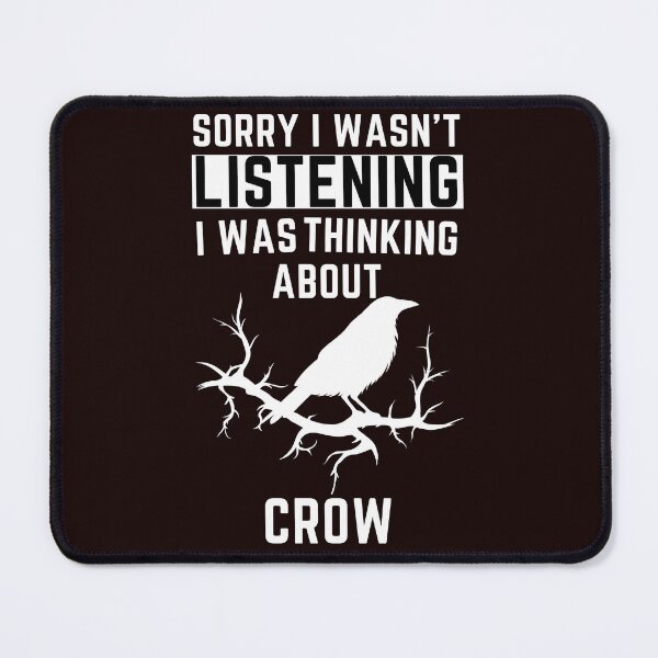 Item preview, Sorry I Wasn't Listening I Was Thinking About Crow designed and sold by WeirdlyRare.