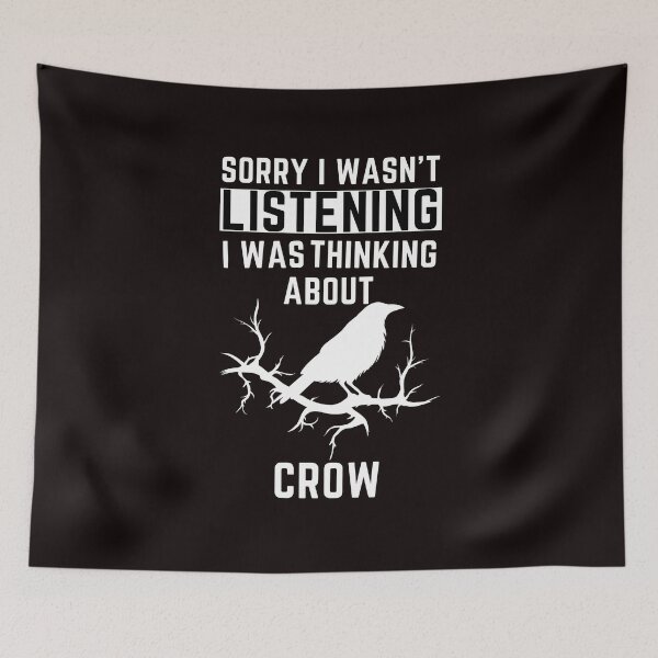 Item preview, Sorry I Wasn't Listening I Was Thinking About Crow designed and sold by WeirdlyRare.
