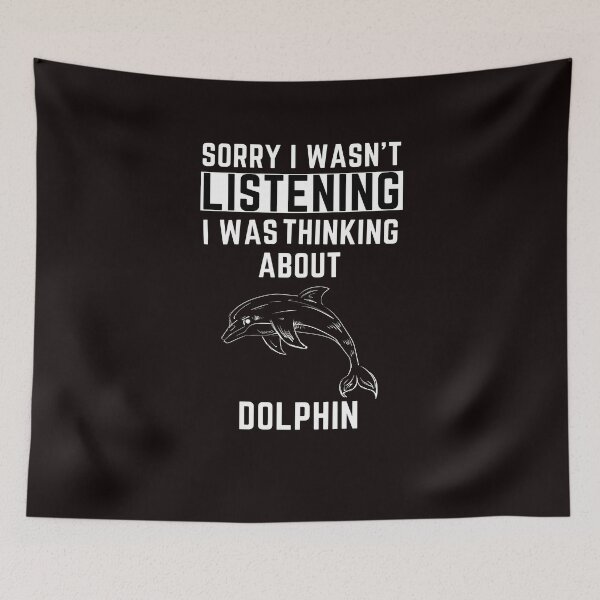 Item preview, Sorry I Wasn't Listening I Was Thinking About Dolphin designed and sold by WeirdlyRare.