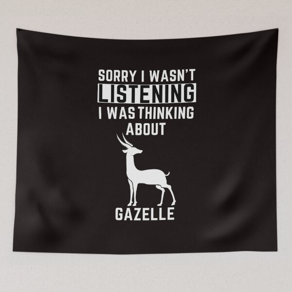 Item preview, Sorry I Wasn't Listening I Was Thinking About Gazelle designed and sold by WeirdlyRare.