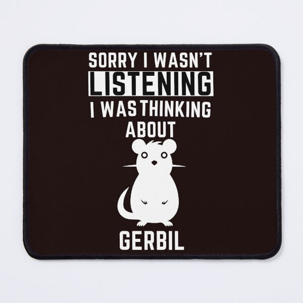 Item preview, Sorry I Wasn't Listening I Was Thinking About Gerbil designed and sold by WeirdlyRare.