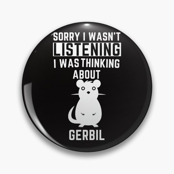 Item preview, Sorry I Wasn't Listening I Was Thinking About Gerbil designed and sold by WeirdlyRare.