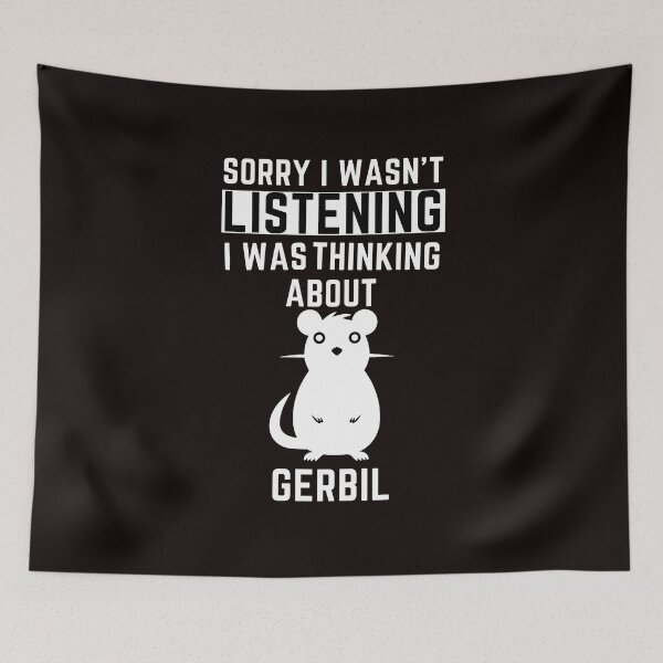 Item preview, Sorry I Wasn't Listening I Was Thinking About Gerbil designed and sold by WeirdlyRare.