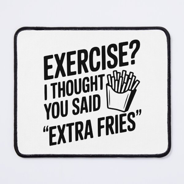 Item preview, Exercise? I Thought You Said "Extra Fries" designed and sold by Frank Ring.