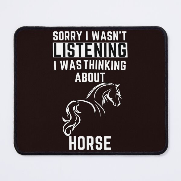Item preview, Sorry I Wasn't Listening I Was Thinking About HORSE designed and sold by WeirdlyRare.
