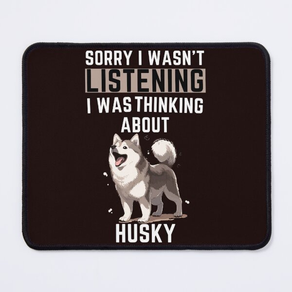 Item preview, Sorry I Wasn't Listening I Was Thinking About Husky designed and sold by WeirdlyRare.