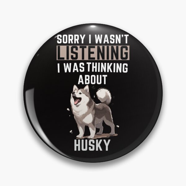 Item preview, Sorry I Wasn't Listening I Was Thinking About Husky designed and sold by WeirdlyRare.