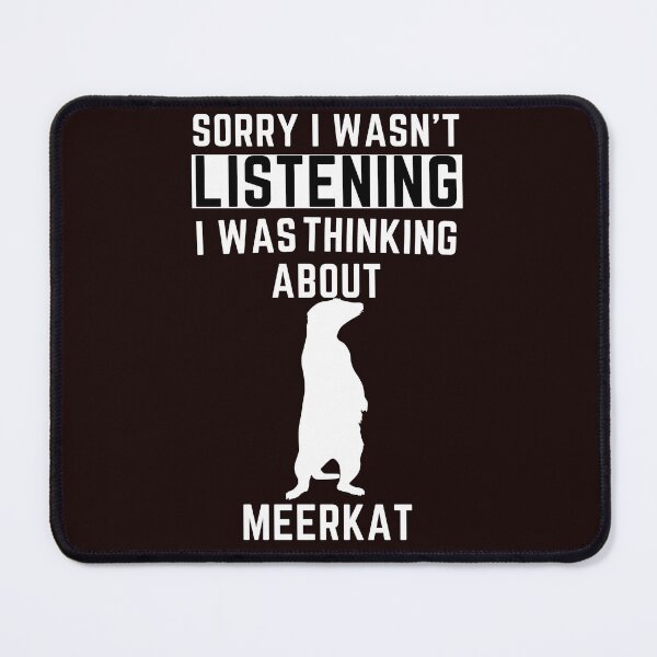 Item preview, Sorry I Wasn't Listening I Was Thinking About Meerkat designed and sold by WeirdlyRare.