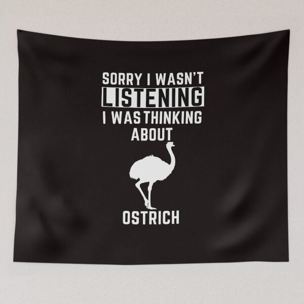 Item preview, Sorry I Wasn't Listening I Was Thinking About Ostrich designed and sold by WeirdlyRare.