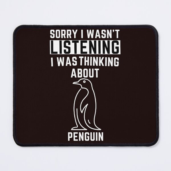 Item preview, Sorry I Wasn't Listening I Was Thinking About Penguin designed and sold by WeirdlyRare.