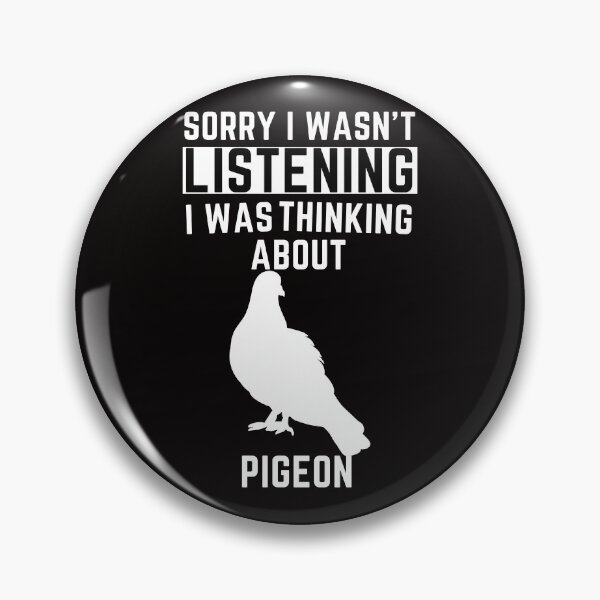 Item preview, Sorry I Wasn't Listening I Was Thinking About Pigeon designed and sold by WeirdlyRare.