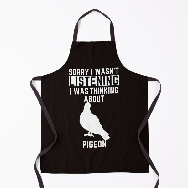 Item preview, Sorry I Wasn't Listening I Was Thinking About Pigeon designed and sold by WeirdlyRare.