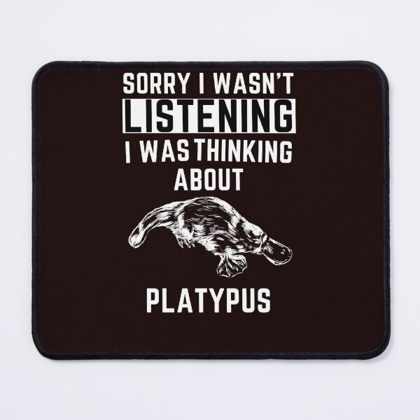 Item preview, Sorry I Wasn't Listening I Was Thinking About Platypus designed and sold by WeirdlyRare.