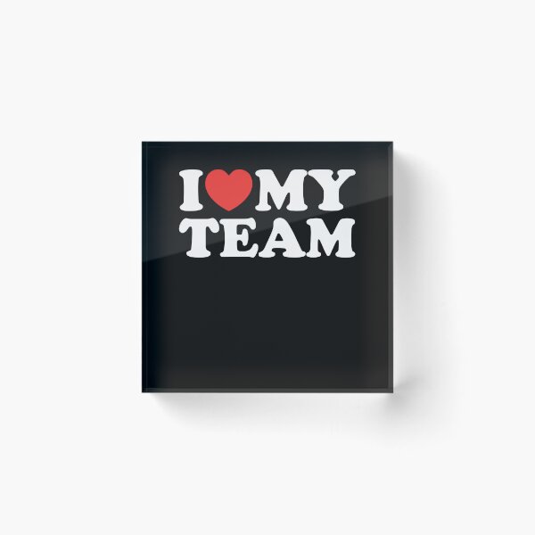 Item preview, I Love My Team designed and sold by shitpostee.