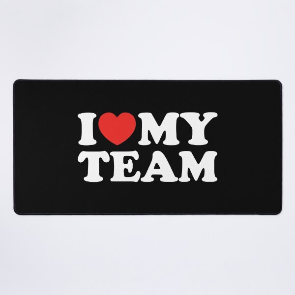 Item preview, I Love My Team designed and sold by shitpostee.