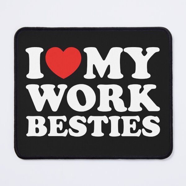 Item preview, I Love My Work Besties designed and sold by shitpostee.