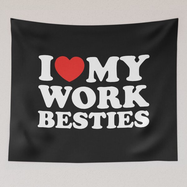 Item preview, I Love My Work Besties designed and sold by shitpostee.