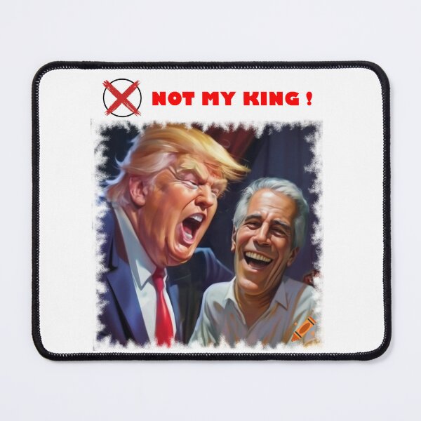 Item preview, NOT MY KING - Trump Epstein Accountability Political Satire Art designed and sold by K-O-Bold.