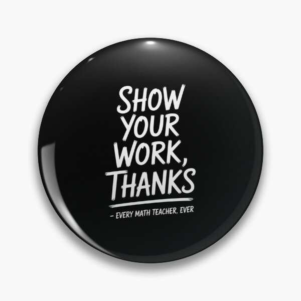 Item preview, Show Your Work Thanks Math Teacher designed and sold by MarkLeedsArt.