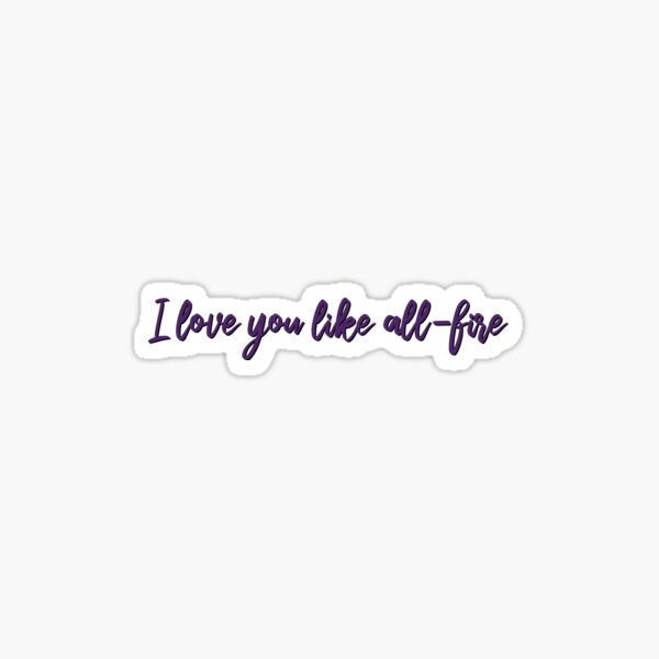 I love you like all-fire Sticker