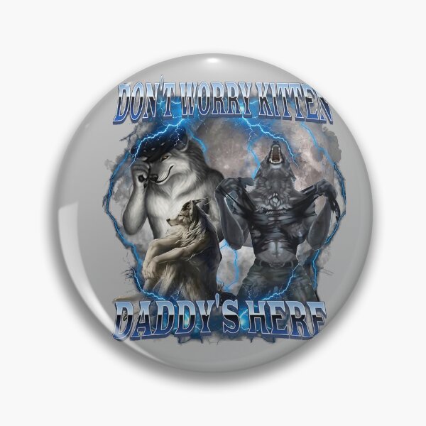 Item preview, Don't Worry Kitten Daddy's Here Alpha Wolf Male Meme designed and sold by mjohnson9.