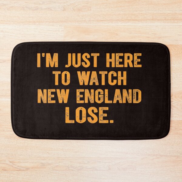 Item preview, Im Just Here To Watch New England Lose designed and sold by dianadouri.